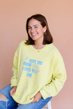 Load image into Gallery viewer, I Hope You Know Pullover